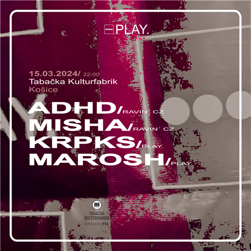 PLAY. Tabačka w/ ADHD [Ravin', CZ] | MISHA [Ravin', CZ] | KRPKS | MAROSH