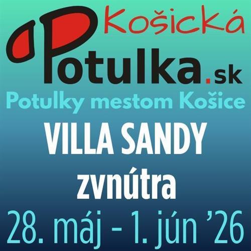 Košické potulky / VILLA SANDY ZVNÚTRA + nové časti + PODZEMIE / 28., 39., 30., 31. máj a 1. jún 2026