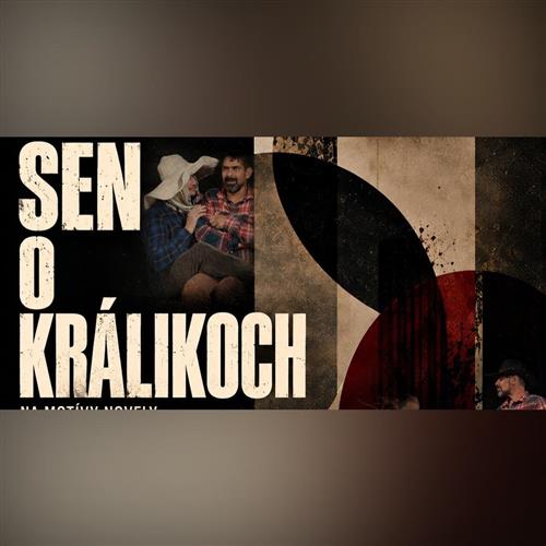 Sen o králikoch ( na motívy Johna Steinbecka  podľa novely O myšiach a ľuďoch)  2. premiéra